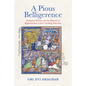 A Pious Belligerence: Dialogical Warfare and the Rhetoric of Righteousness in the Crusading Near East - Hardcover