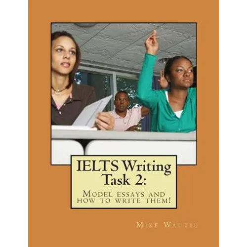 IELTS Writing Task 2: : Model essays and how to write them! - Paperback