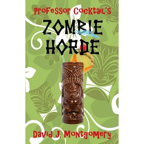 Professor Cocktail's Zombie Horde: Recipes for the World's Most Lethal Drink - Paperback