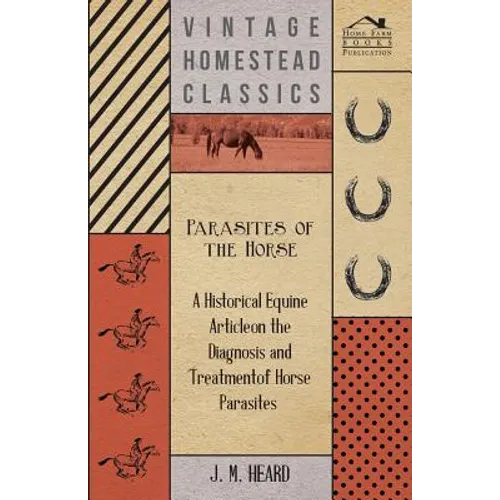 Parasites of the Horse - A Historical Equine Article on the Diagnosis and Treatment of Horse Parasites - Paperback