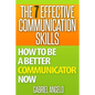 The 7 Effective Communication Skills: How to Be a Better Communicator Now - Paperback