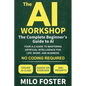 The AI Workshop: The Complete Beginner's Guide to AI: Your A-Z Guide to Mastering Artificial Intelligence for Life, Work, and Business-No Coding Requi - Paperback