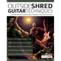 Outside Shred Guitar Techniques: 100 Outside Guitar Licks Using Chromatics, Substitutions & Advanced Scale Concepts - Paperback