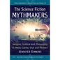 The Science Fiction Mythmakers: Religion, Science and Philosophy in Wells, Clarke, Dick and Herbert - Paperback