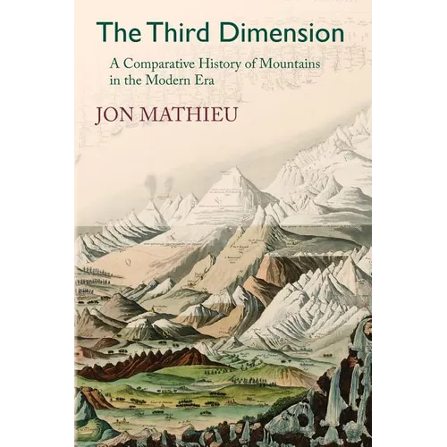 The Third Dimension: A Comparative History of Mountains in the Modern Era - Paperback