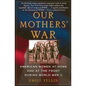 Our Mothers' War: American Women at Home and at the Front During World War II - Paperback