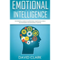 Emotional Intelligence: The Essential Guide to Improving Your Social Skills, Relationships and Boosting Your EQ - Paperback