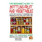 A Beginner's Guide to Bottling Fruit and Vegetables: With tips on How to Prepare and Preserve Food for Long-Term Use - Paperback