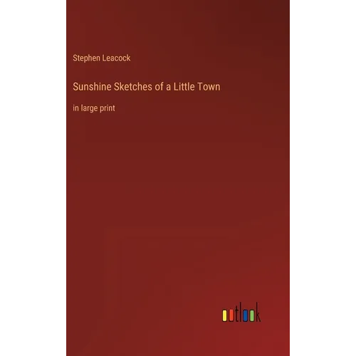 Sunshine Sketches of a Little Town: in large print - Hardcover