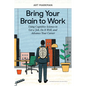 Bring Your Brain to Work: Using Cognitive Science to Get a Job, Do It Well, and Advance Your Career - Hardcover