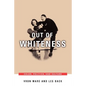 Out of Whiteness: Color, Politics, and Culture - Paperback