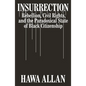 Insurrection: Rebellion, Civil Rights, and the Paradoxical State of Black Citizenship - Hardcover