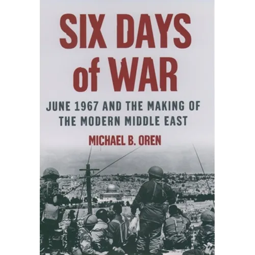 Six Days of War: June 1967 and the Making of the Modern Middle East - Hardcover