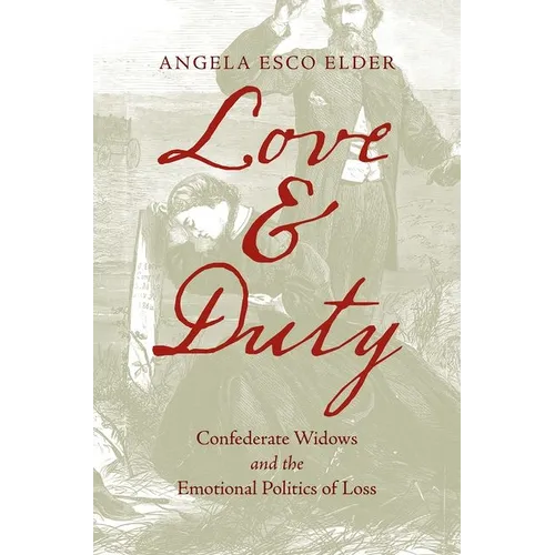Love and Duty: Confederate Widows and the Emotional Politics of Loss - Paperback