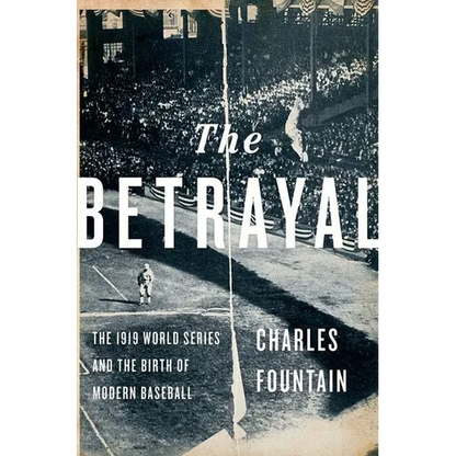 The Betrayal: The 1919 World Series and the Birth of Modern Baseball - Hardcover