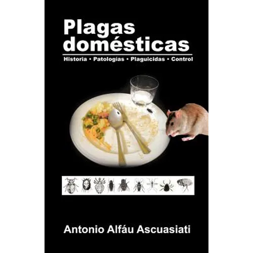 Plagas domésticas: Historia - Patologías - Plaguicidas - Control - Paperback