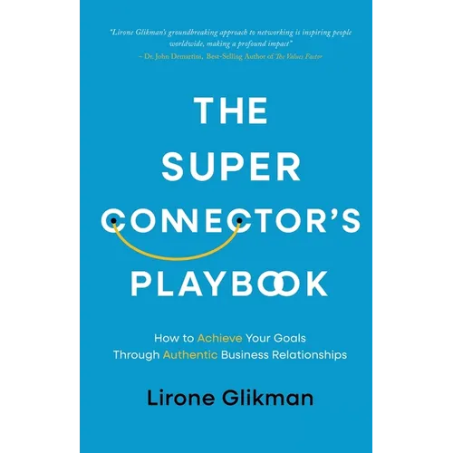 The Super Connector's Playbook: How to Achieve Your Goals Through Authentic Business Relationships - Paperback