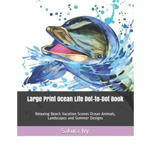 Large Print Ocean Life Dot-to-Dot Book: Relaxing Beach Vacation Scenes Ocean Animals, Landscapes and Summer Designs - Paperback