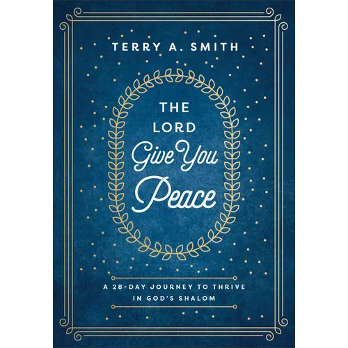 The Lord Give You Peace: A 28-Day Journey to Thrive in God's Shalom - Hardcover