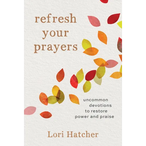 Refresh Your Prayers: Uncommon Devotions to Restore Power and Praise - Paperback