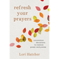 Refresh Your Prayers: Uncommon Devotions to Restore Power and Praise - Paperback