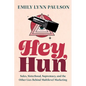 Hey, Hun: Sales, Sisterhood, Supremacy, and the Other Lies Behind Multilevel Marketing - Hardcover