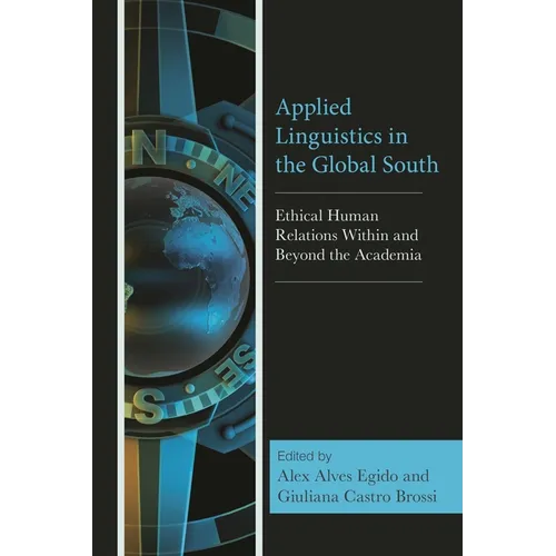 Applied Linguistics in the Global South: Ethical Human Relations Within and Beyond the Academia - Hardcover