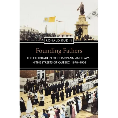Founding Fathers: The Celebration of Champlain and Laval in the Streets of Quebec, 1878-1908 - Paperback