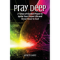 Pray Deep: Ignite Your Prayer Life in 21 Days - Paperback