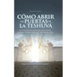 Como Abrir las Puertas de la Teshuva: Basado en Shaarei Teshuva de Rabenu Iona - Hardcover