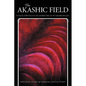 The Akashic Field: It Makes Every Place in the Universe Part of the Neighborhood - Paperback