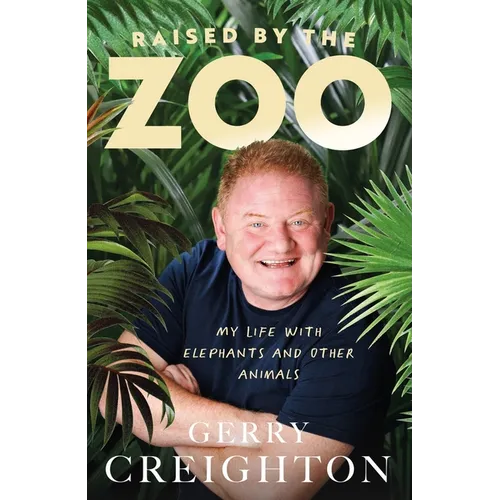 Raised by the Zoo: My Life with Elephants and Other Animals - Hardcover