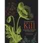 Plants That Kill: A Natural History of the World's Most Poisonous Plants - Hardcover