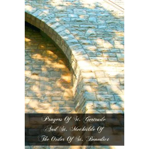 Prayers Of St. Gertrude And St. Mechtilde Of The Order Of St. Benedict - Paperback