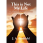 This is Not My Life: God's Providence through My Story of Abuse and Recovery - Hardcover