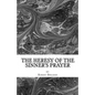 The Heresy of the Sinner's Prayer: or the Deception and Damnation of the Sinner's Prayer - Paperback