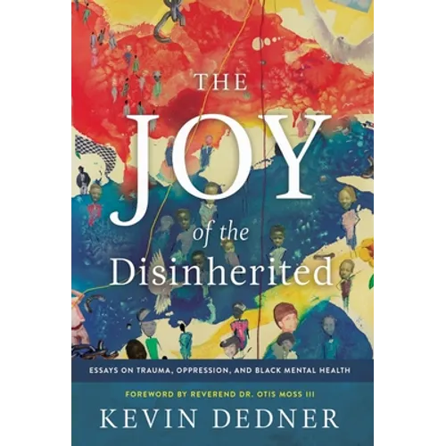 The Joy of the Disinherited: Essays on Trauma, Oppression, and Black Mental Health - Hardcover