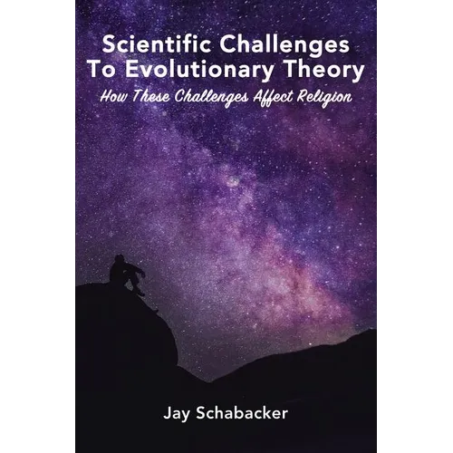 Scientific Challenges to Evolutionary Theory: How These Challenges Affect Religion - Hardcover