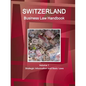 Switzerland Business Law Handbook Volume 1 Strategic Information and Basic Laws - Paperback