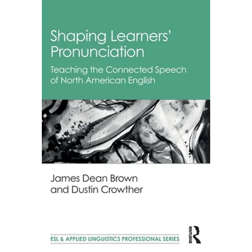 Shaping Learners' Pronunciation: Teaching the Connected Speech of North American English - Paperback