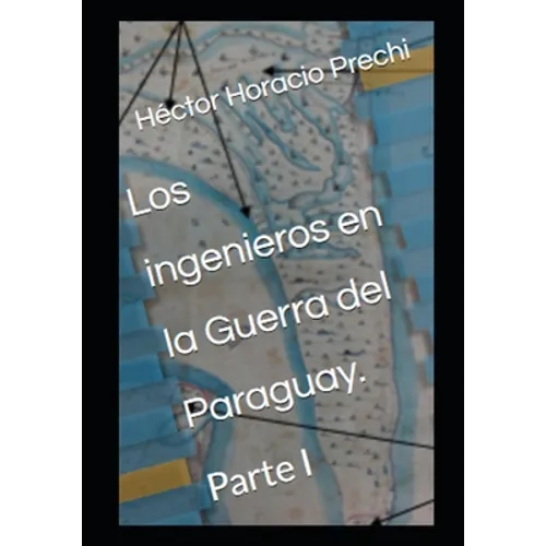 Los ingenieros en la Guerra del Paraguay.: Tomo I - Paperback