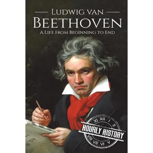 Ludwig van Beethoven: A Life From Beginning to End - Paperback