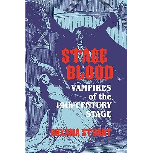 Stage Blood: Vampires of the 19th Century Stage - Paperback