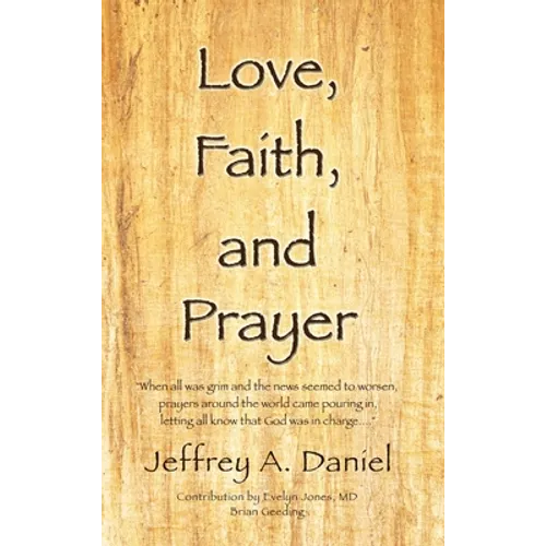 Love, Faith, and Prayer: "When all was grim and the news seemed to worsen, prayers around the world came pouring in, letting all know that God - Hardcover