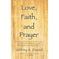 Love, Faith, and Prayer: "When all was grim and the news seemed to worsen, prayers around the world came pouring in, letting all know that God - Hardcover