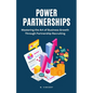 Power Partnerships: Mastering the Art of Business Growth Through Partnership Recruiting - Paperback