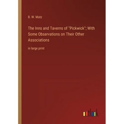 The Inns and Taverns of Pickwick; With Some Observations on Their Other Associations: in large print - Paperback