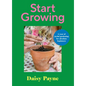 Start Growing: A Year of Joyful Gardening for Absolute Beginners - Hardcover