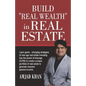 Build Real Wealth in Real Estate: Use the Power of Leverage (O. P. M) to Create a Unique Portfolio of Real Estate to Generate Massive Passive Income - Paperback