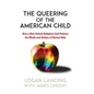 The Queering of the American Child: How a New School Religious Cult Poisons the Minds and Bodies of Normal Kids - Hardcover